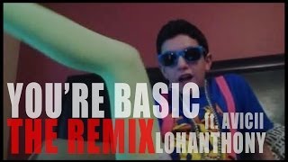 Famous YOU'RE BASIC the Remix - Lohanthony ft. AVICII Wealth