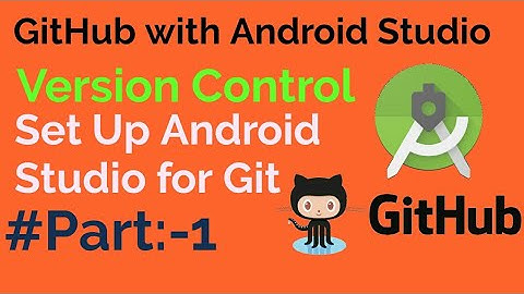 GitHub with Android Studio [ Version Control]: Set Up Android Studio for git uses