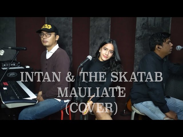 Mauliate (Cover) by Intan & The Skatab Cipt. Gerald Huwae. #musikbatak #endebatak #bataktoba class=