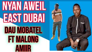 Aweil east Dubai~Dau Mobatel Ft Malong Amiir (official audio) Dinka music 2021