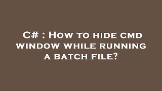 C# : How to hide cmd window while running a batch file
