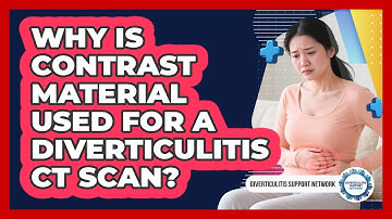 Why Is Contrast Material Used For A Diverticulitis CT Scan? - Diverticulitis Support Network