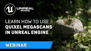 Learn How to Use Quixel Megascans in Unreal Engine | Webinar