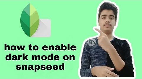 how to enable dark mode on snapseed | Technical Deaf