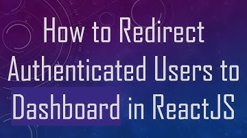 How to Redirect Authenticated Users to Dashboard in ReactJS