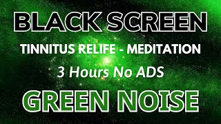 Sleep Green Noise Sound To Tinnitus Relife And Meditation - Black Screen | Relax In 3 Hours