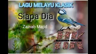 SIAPA DIA Lagu Melayu Klasik nyanyian Zainab Majid