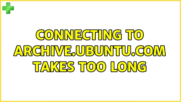 Ubuntu: connecting to archive.ubuntu.com takes too long (3 Solutions!!)