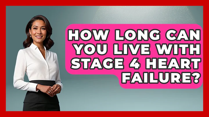 How Long Can You Live With Stage 4 Heart Failure? - Cardiology Community