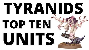 Top Ten Strongest Tyranids Units - Most Commonly Played Competitive Datasheets?