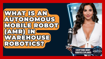 What Is An Autonomous Mobile Robot (AMR) In Warehouse Robotics?