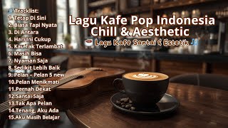Lagu Kafe Pop Indonesia ☕ | Chill \u0026 Aesthetic Playlist untuk Santai \u0026 Fokus