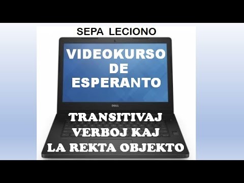 VIDEOKURSO DE ESPERANTO - LA 7-A LECIONO (TRANSITIVAJ VERBOJ KAJ LÁ REKTA OBJEKTO)