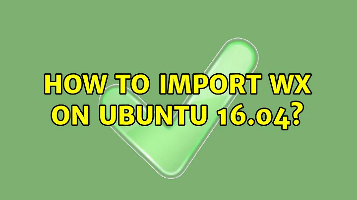 Ubuntu: How to import wx on Ubuntu 16.04?