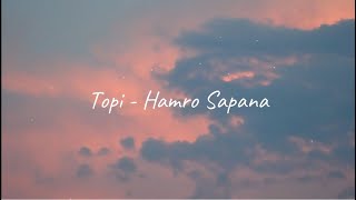 Topi - Hamro Sapana (Lyrics)