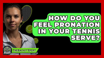 How Do You Feel Pronation In Your Tennis Serve? - The Racket Xpert
