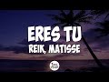 Reik, Matisse - Eres Tú (Letra/Lyrics)