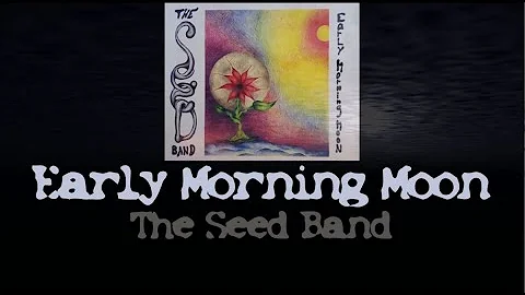 The Seed Band ~ "Early Morning Moon" ~ Early Morni...