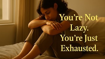 You’re Not Lazy. You’re Just Exhausted. And That Matters.