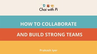 How to Collaborate and Build Great Teams | Chai with Pi