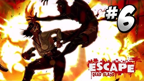Escape Dead Island · Gameplay Walkthrough Part 6 - Mission: A Fighting Chance | Xbox 360 PS3 PC