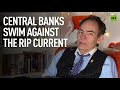 Keiser Report | Central Banks Swim Against the Rip Current | E1656