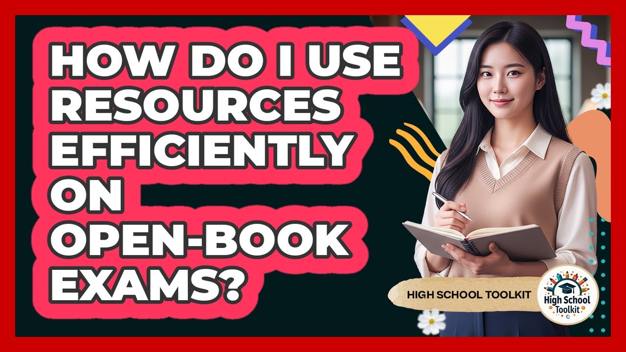 How Do I Use Resources Efficiently On Open-book Exams? - High School Toolkit