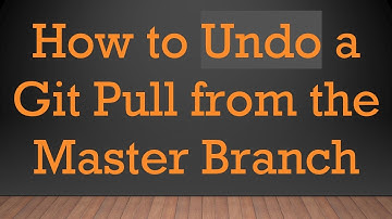 How to Undo a Git Pull from the Master Branch