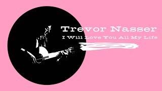 Trevor Nasser  - I Will Love You All My Life (Official Video) chords