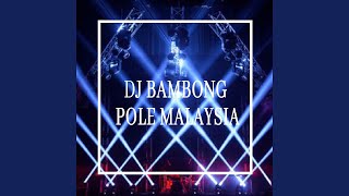 DJ BAMBONG POLE MALAYSIA