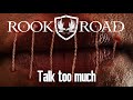 Rook road talk too much