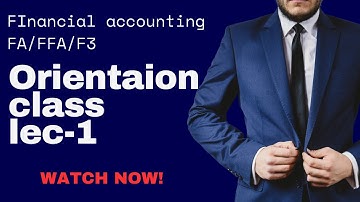 Financial Accounting| ACCA| F3/FFA/F3| Orientation Class |F3 Complete Course Lecture-1