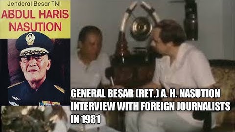 Video Wawancara Jenderal Besar ( Purn) A. H.Nasution dengan wartawan asing tahun 1981 | Jp