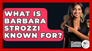 What Is Barbara Strozzi Known For? - Classical Serenade
