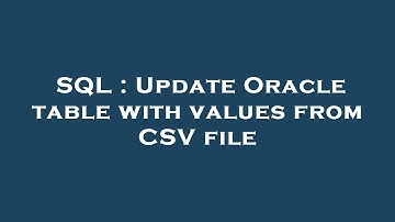 SQL : Update Oracle table with values from CSV file