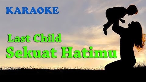 Last Child - Sekuat Hatimu - KARAOKE VERSION