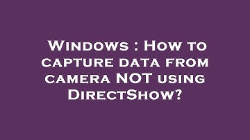 Windows : How to capture data from camera NOT using DirectShow?