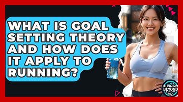 What Is Goal Setting Theory And How Does It Apply To Running? - Running Beyond Limits