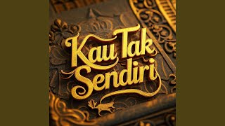 Kau Tak Sendiri
