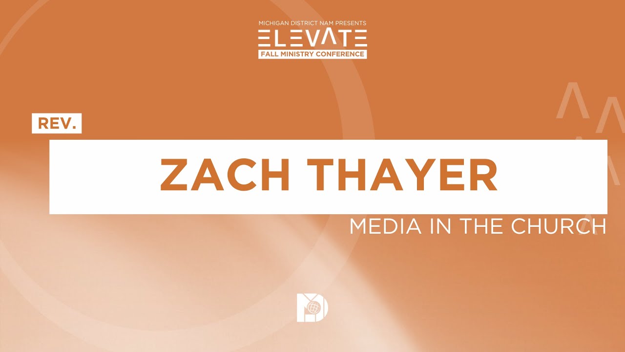 Michigan District Elevate Conference 2025 | Media In The Church | Rev. Zach Thayer