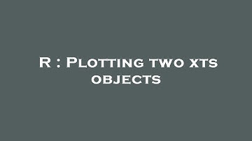 R : Plotting two xts objects