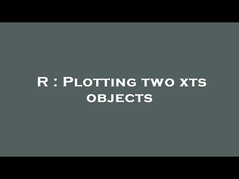R : Plotting two xts objects