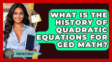 What Is The History Of Quadratic Equations For GED Math? - Your GED Coach