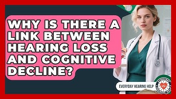 Why Is There A Link Between Hearing Loss And Cognitive Decline? - Everyday Hearing Help