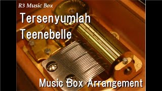 Tersenyumlah/Teenebelle [Music Box]