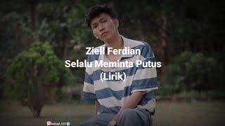 Ziell Ferdian - Selalu Meminta Putus (Lirik)