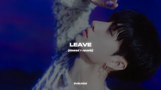 leave (slowed + reverb)