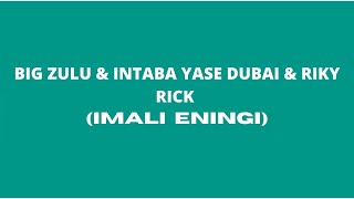 BIG ZULU - IMALI ENINGI FT INTABA YASE DUBAI & RIKY RICK (PAROLES LYRICS)