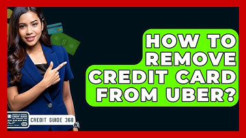 How To Remove Credit Card From Uber? - CreditGuide360.com