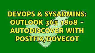 DevOps & SysAdmins: Outlook 365 1808 - Autodiscover with Postfix/Dovecot